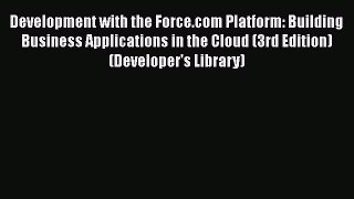 PDF Development with the Force.com Platform: Building Business Applications in the Cloud (3rd