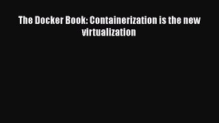 [PDF] The Docker Book: Containerization is the new virtualization [Download] Online