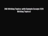 Download 240 Writing Topics: with Sample Essays (120 Writing Topics) PDF