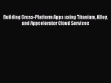 [PDF] Building Cross-Platform Apps using Titanium Alloy and Appcelerator Cloud Services [Download]