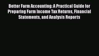 Read Better Farm Accounting: A Practical Guide for Preparing Farm Income Tax Returns Financial