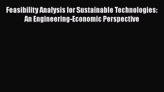 Download Feasibility Analysis for Sustainable Technologies: An Engineering-Economic Perspective