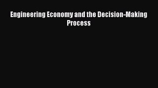 Download Engineering Economy and the Decision-Making Process PDF Free