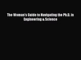 Read The Woman's Guide to Navigating the Ph.D. in Engineering & Science Ebook