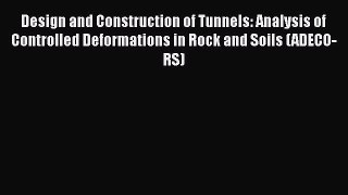 Download Design and Construction of Tunnels: Analysis of Controlled Deformations in Rock and
