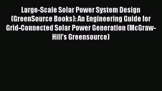 Download Large-Scale Solar Power System Design (GreenSource Books): An Engineering Guide for