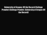 Read University of Oregon: Off the Record (College Prowler) (College Prowler: University of