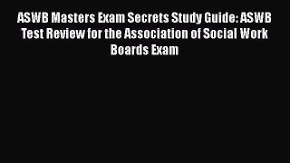 Read ASWB Masters Exam Secrets Study Guide: ASWB Test Review for the Association of Social