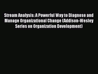Read Stream Analysis: A Powerful Way to Diagnose and Manage Organizational Change (Addison-Wesley
