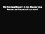 Read The Meaning of Focus Particles: A Comparative Perspective (Theoretical Linguistics) Ebook