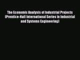 Read The Economic Analysis of Industrial Projects (Prentice-Hall International Series in Industrial