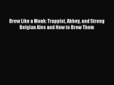 [Download PDF] Brew Like a Monk: Trappist Abbey and Strong Belgian Ales and How to Brew Them