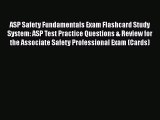 Read ASP Safety Fundamentals Exam Flashcard Study System: ASP Test Practice Questions & Review