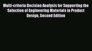 Read Multi-criteria Decision Analysis for Supporting the Selection of Engineering Materials