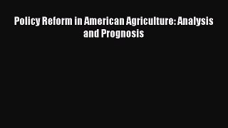 Download Policy Reform in American Agriculture: Analysis and Prognosis Ebook Free