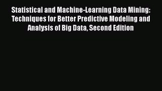 Download Statistical and Machine-Learning Data Mining: Techniques for Better Predictive Modeling