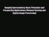 Download Imaging Spectrometry: Basic Principles and Prospective Applications (Remote Sensing