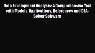 Read Data Envelopment Analysis: A Comprehensive Text with Models Applications References and