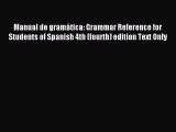 Read Manual de gramática: Grammar Reference for Students of Spanish 4th (fourth) edition Text