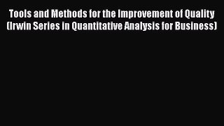 Read Tools and Methods for the Improvement of Quality (Irwin Series in Quantitative Analysis