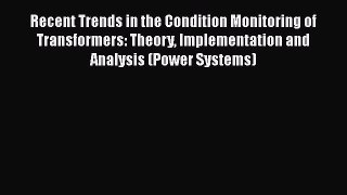 Download Recent Trends in the Condition Monitoring of Transformers: Theory Implementation and