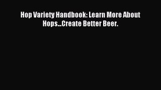 [Download PDF] Hop Variety Handbook: Learn More About Hops...Create Better Beer. Read Free