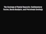 Download The Geology of Fluvial Deposits: Sedimentary Facies Basin Analysis and Petroleum Geology