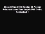 Read Microsoft Project 2010 Tutorials 03: Progress Update and Earned Value Analysis (PMP Toolbox