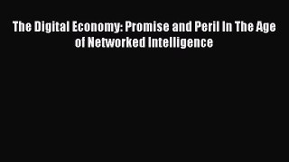 Read The Digital Economy: Promise and Peril In The Age of Networked Intelligence PDF Online
