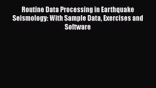 Download Routine Data Processing in Earthquake Seismology: With Sample Data Exercises and Software