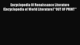 Read Encyclopedia Of Renaissance Literature (Encyclopedia of World Literature)**OUT OF PRINT**