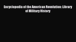 Read Encyclopedia of the American Revolution: Library of Military History Ebook Free