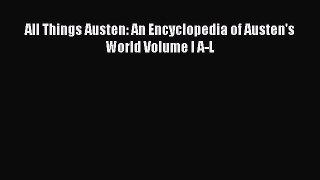 Read All Things Austen: An Encyclopedia of Austen's World Volume I A-L Ebook Free