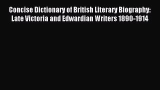 Read Concise Dictionary of British Literary Biography: Late Victoria and Edwardian Writers
