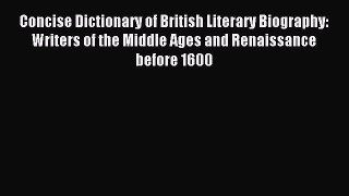 Read Concise Dictionary of British Literary Biography: Writers of the Middle Ages and Renaissance