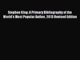 Download Stephen King: A Primary Bibliography of the World's Most Popular Author 2013 Revised