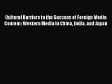 Read Cultural Barriers to the Success of Foreign Media Content: Western Media in China India