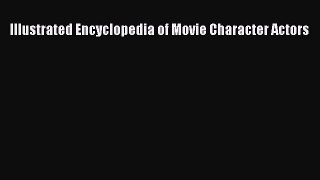 Read Illustrated Encyclopedia of Movie Character Actors Ebook Free