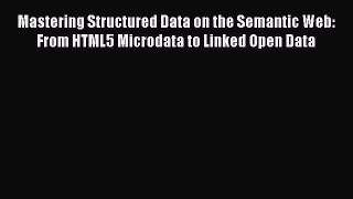 [PDF] Mastering Structured Data on the Semantic Web: From HTML5 Microdata to Linked Open Data
