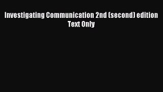 Read Investigating Communication 2nd (second) edition Text Only PDF Free