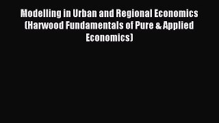 Read Modelling in Urban and Regional Economics (Harwood Fundamentals of Pure & Applied Economics)