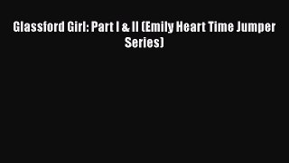 Download Glassford Girl: Part I & II (Emily Heart Time Jumper Series) Ebook Free