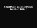 Read Destined (Vampire Awakenings 2): Vampire Awakenings 2 (Volume 2) Ebook Online