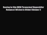 Download Roaring for Him (BBW Paranormal Shapeshifter Romance) (Wicked in Wilder) (Volume 1)
