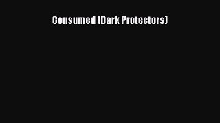 Download Consumed (Dark Protectors) PDF Free