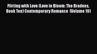 Read Flirting with Love (Love in Bloom: The Bradens Book Ten) Contemporary Romance  (Volume
