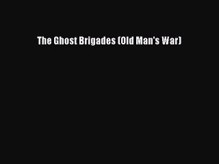 Read The Ghost Brigades (Old Man's War) PDF Free