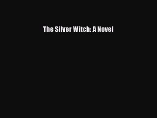 Read The Silver Witch: A Novel PDF Online