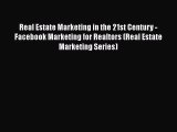 [PDF] Real Estate Marketing in the 21st Century - Facebook Marketing for Realtors (Real Estate