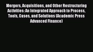 Read Mergers Acquisitions and Other Restructuring Activities: An Integrated Approach to Process